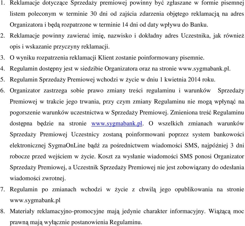 O wyniku rozpatrzenia reklamacji Klient zostanie poinformowany pisemnie. 4. Regulamin dostępny jest w siedzibie Organizatora oraz na stronie www.sygmabank.pl. 5.