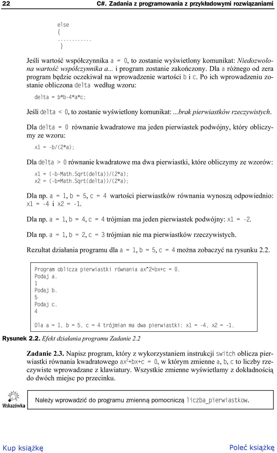 Po ich wprowadzeniu zostanie obliczona delta wed ug wzoru: delta = b*b-4*a*c; Je li delta < 0, to zostanie wy wietlony komunikat:...brak pierwiastków rzeczywistych.