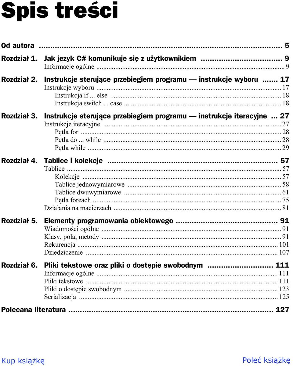 .. 27 P tla for... 28 P tla do... while... 28 P tla while... 29 Rozdzia 4. Tablice i kolekcje... 57 Tablice... 57 Kolekcje... 57 Tablice jednowymiarowe... 58 Tablice dwuwymiarowe... 61 P tla foreach.