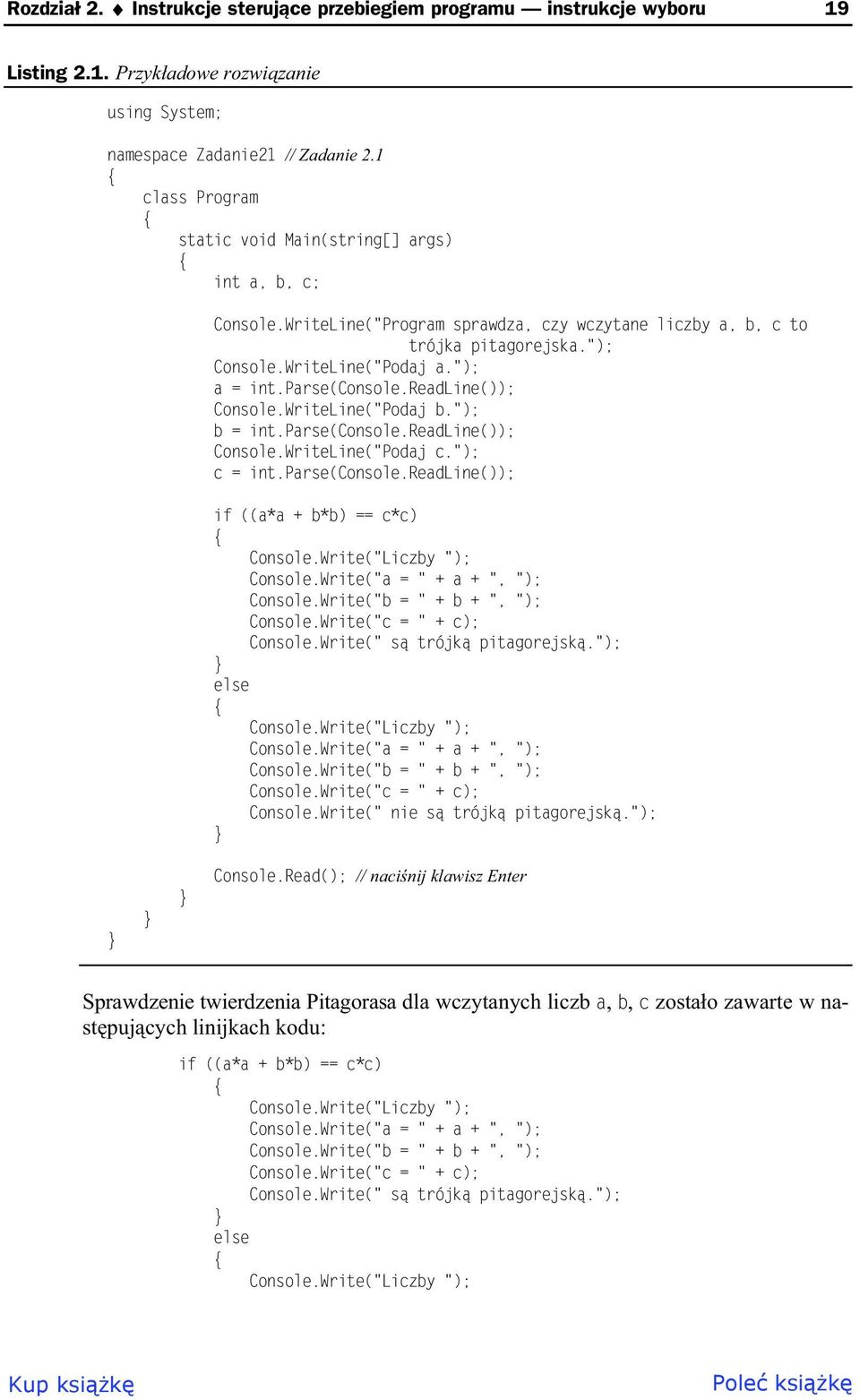 parse(console.readline()); Console.WriteLine("Podaj b."); b = int.parse(console.readline()); Console.WriteLine("Podaj c."); c = int.parse(console.readline()); if ((a*a + b*b) == c*c) Console.