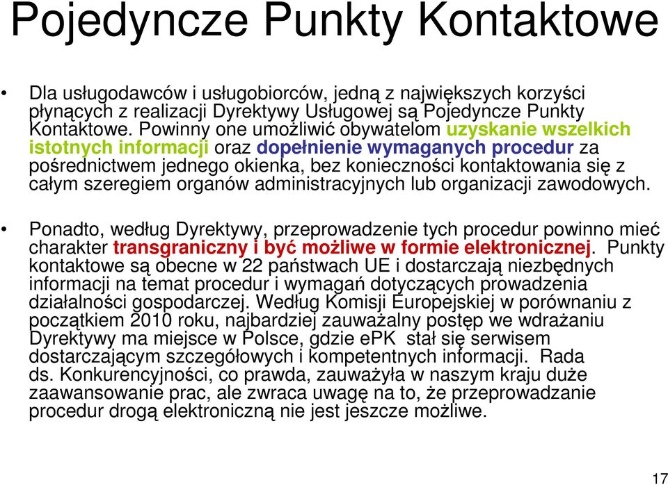 organów administracyjnych lub organizacji zawodowych. Ponadto, według Dyrektywy, przeprowadzenie tych procedur powinno mieć charakter transgraniczny i być możliwe w formie elektronicznej.