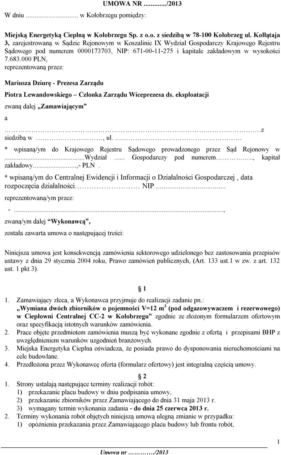 000 PLN, reprezentowaną przez: Mariusza Dziurę - Prezesa Zarządu Piotra Lewandowskiego Członka Zarządu Wiceprezesa ds. eksploatacji zwaną dalej Zamawiającym a.z siedzibą w, ul.