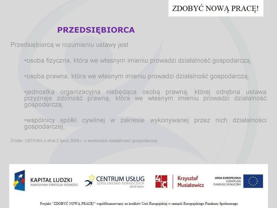 odrębna ustawa przyznaje zdolność prawną, która we własnym imieniu prowadzi działalność gospodarczą, wspólnicy spółki cywilnej w