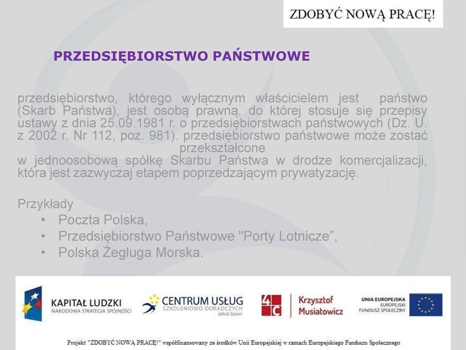 przedsiębiorstwo państwowe może zostać przekształcone w jednoosobową spółkę Skarbu Państwa w drodze komercjalizacji, która jest