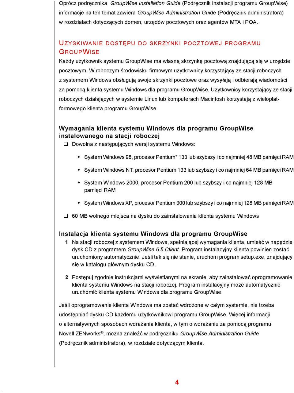 UZYSKIWANIE DOSTĘPU DO SKRZYNKI POCZTOWEJ PROGRAMU GROUPWISE Każdy użytkownik systemu GroupWise ma własną skrzynkę pocztową znajdującą się w urzędzie pocztowym.