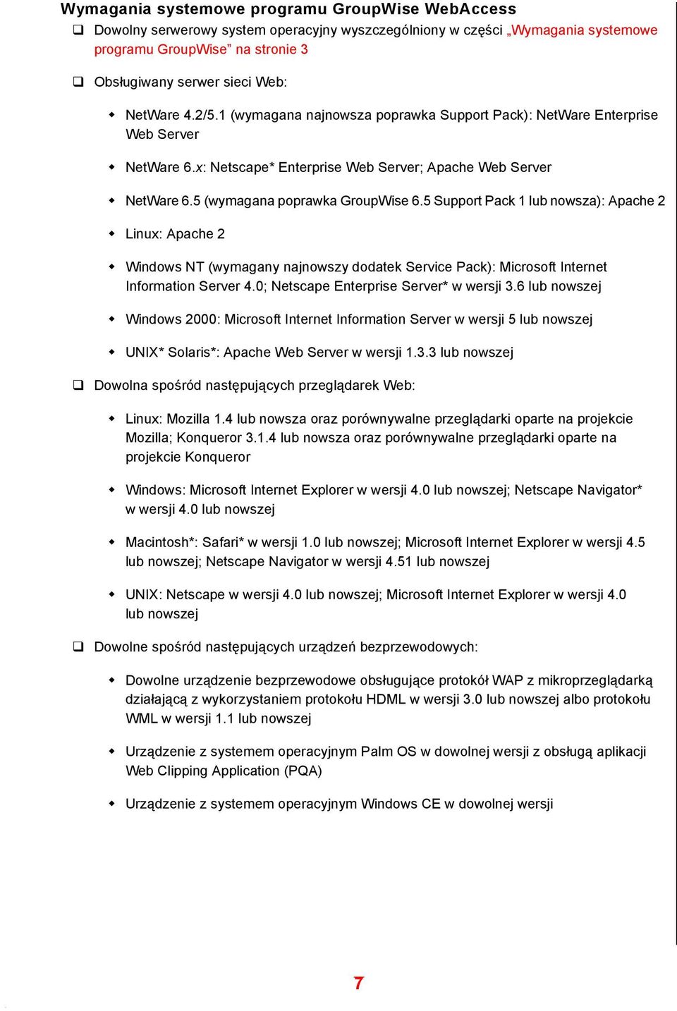 5 (wymagana poprawka GroupWise 6.5 Support Pack 1 lub nowsza): Apache 2 " Linux: Apache 2 " Windows NT (wymagany najnowszy dodatek Service Pack): Microsoft Internet Information Server 4.