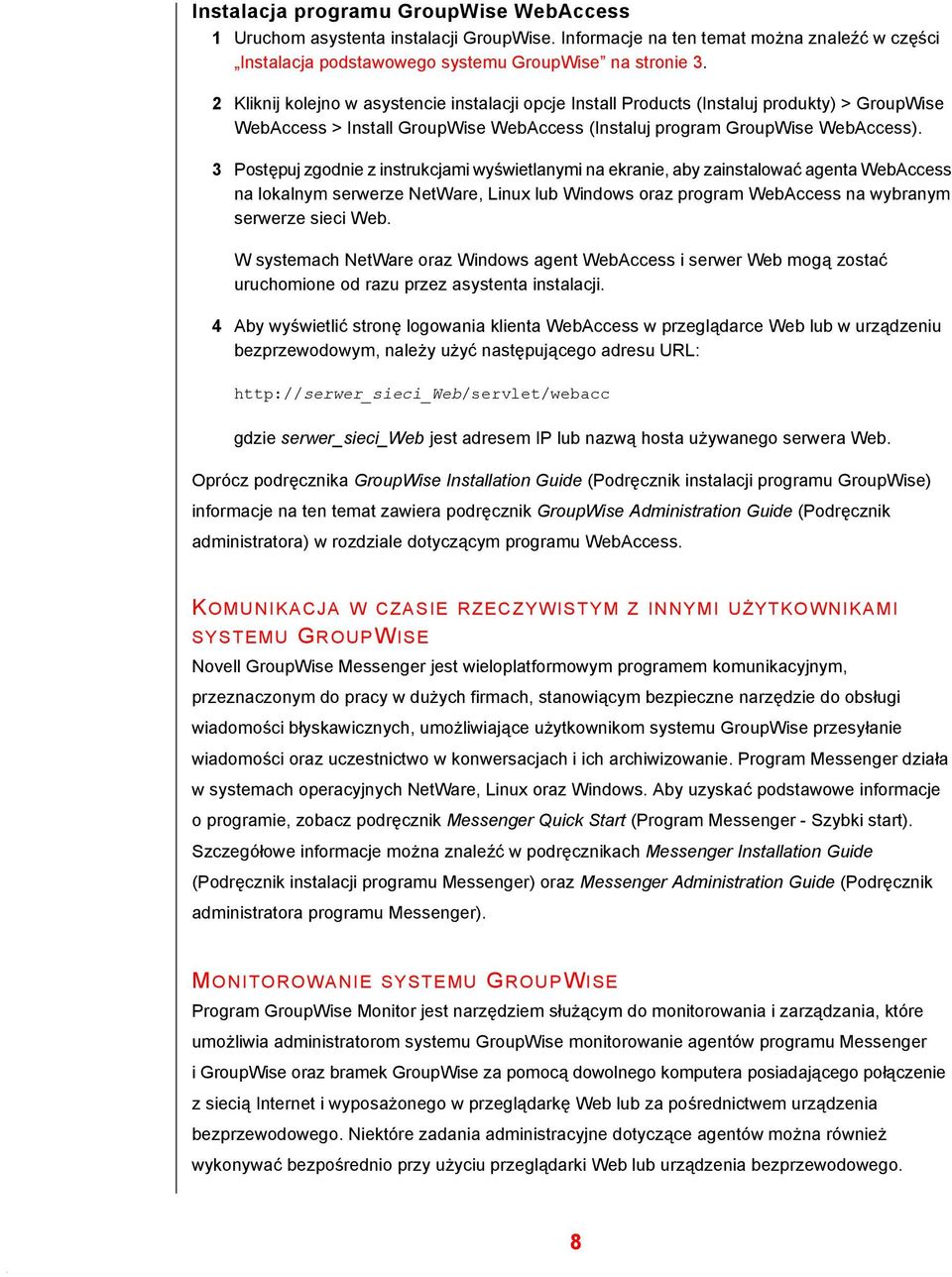 3 Postępuj zgodnie z instrukcjami wyświetlanymi na ekranie, aby zainstalować agenta WebAccess na lokalnym serwerze NetWare, Linux lub Windows oraz program WebAccess na wybranym serwerze sieci Web.