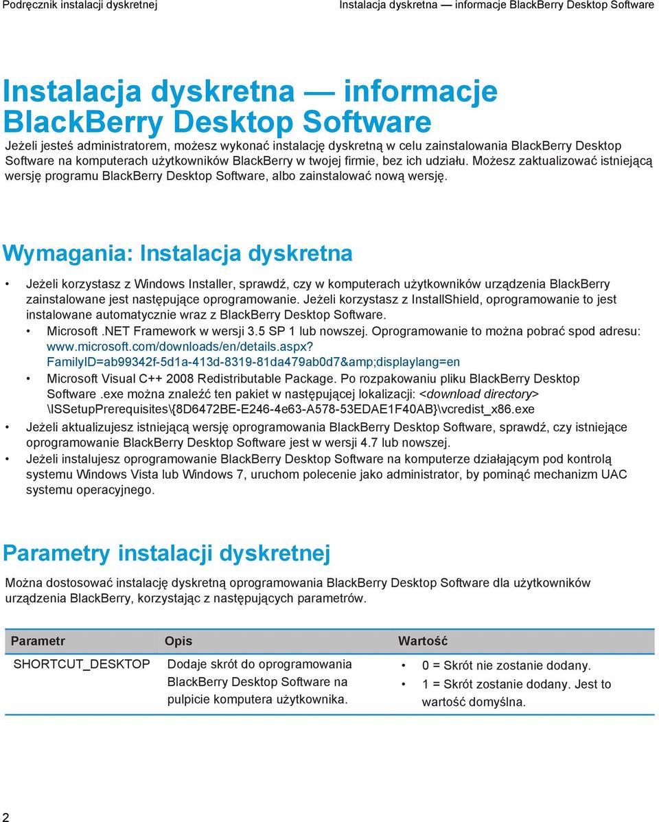 Wymagania: Instalacja dyskretna Jeżeli korzystasz z Windows Installer, sprawdź, czy w komputerach użytkowników urządzenia BlackBerry zainstalowane jest następujące oprogramowanie.