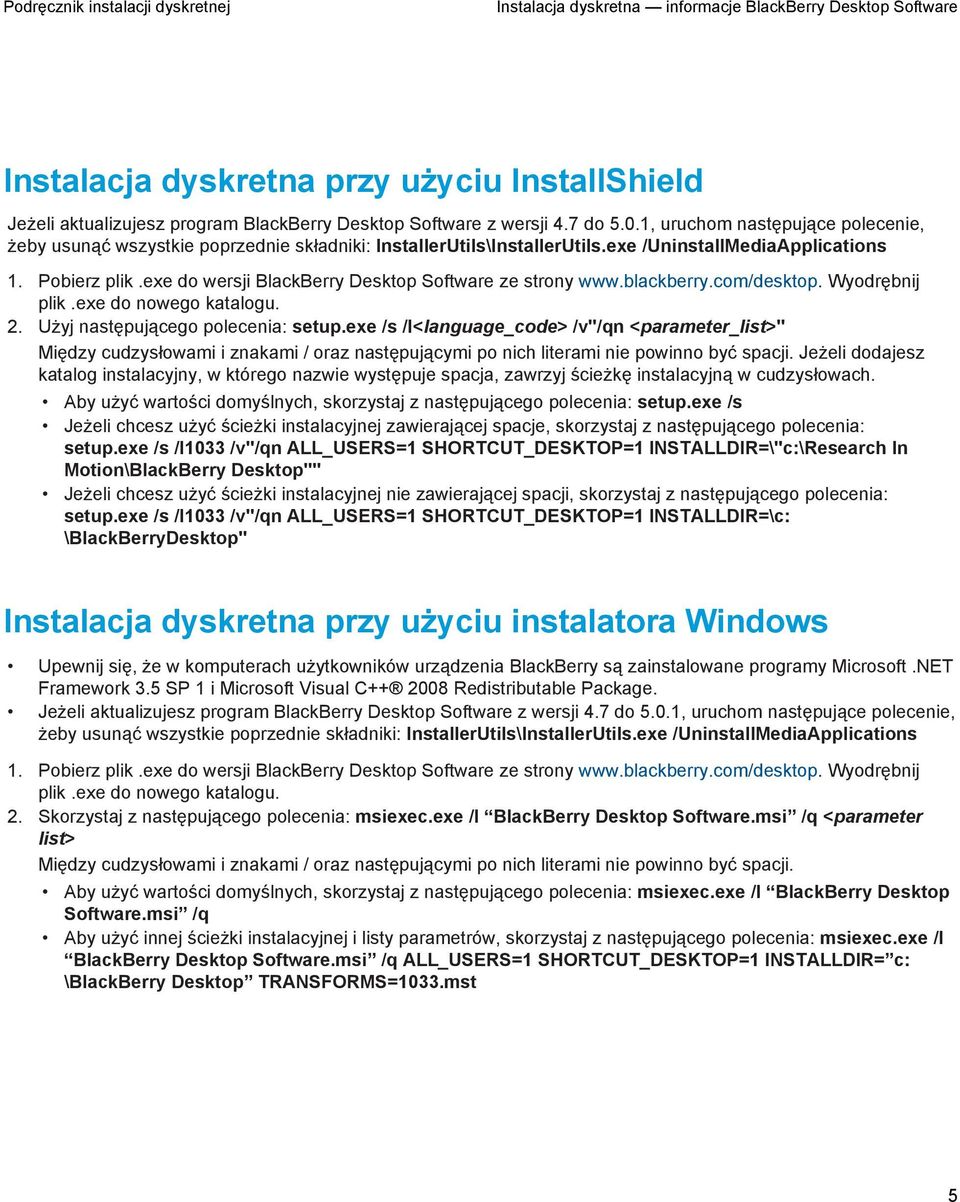 exe do wersji BlackBerry Desktop Software ze strony www.blackberry.com/desktop. Wyodrębnij plik.exe do nowego katalogu. 2. Użyj następującego polecenia: setup.