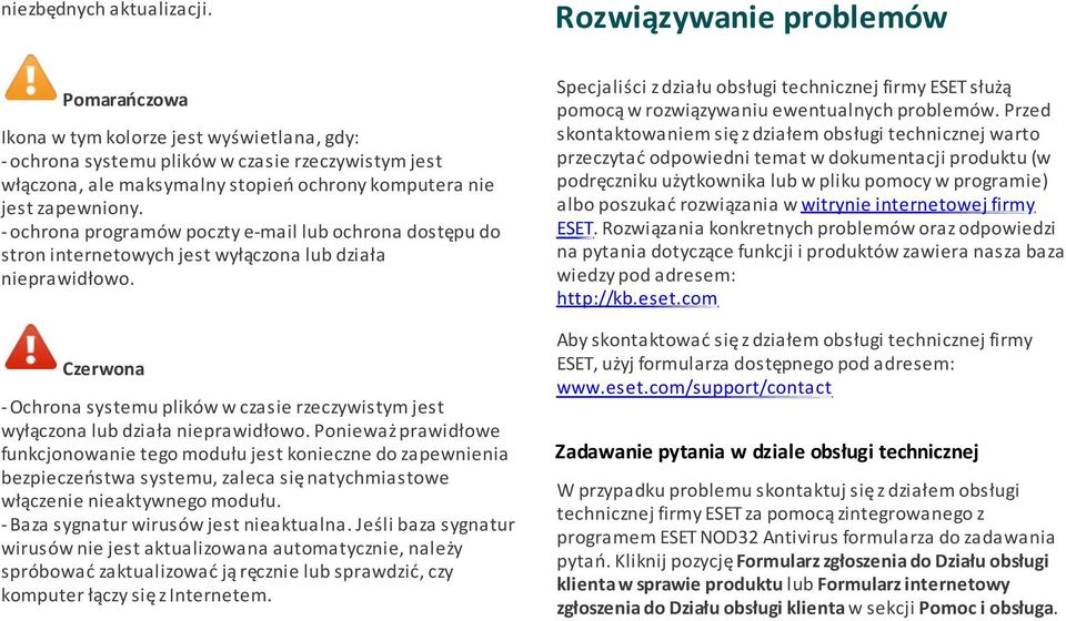 zapewniony. - ochrona programów poczty e-mail lub ochrona dostępu do stron internetowych jest wyłączona lub działa nieprawidłowo.