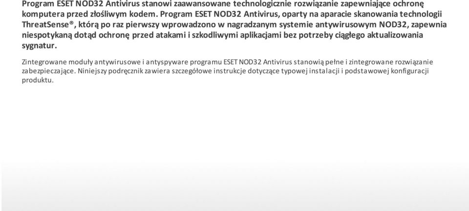 zapewnia niespotykaną dotąd ochronę przed atakami i szkodliwymi aplikacjami bez potrzeby ciągłego aktualizowania sygnatur.