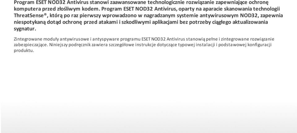 zapewnia niespotykaną dotąd ochronę przed atakami i szkodliwymi aplikacjami bez potrzeby ciągłego aktualizowania sygnatur.