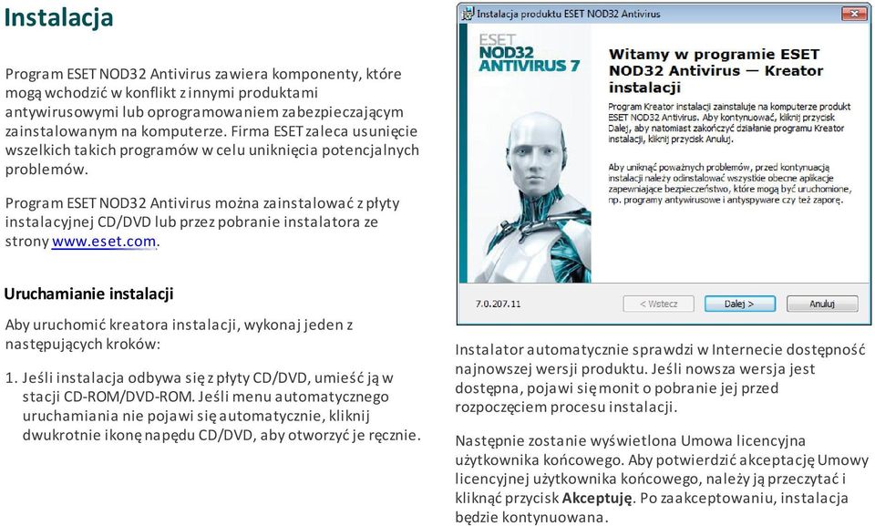 Program ESET NOD32 Antivirus można zainstalować z płyty instalacyjnej CD/DVD lub przez pobranie instalatora ze strony www.eset.com.