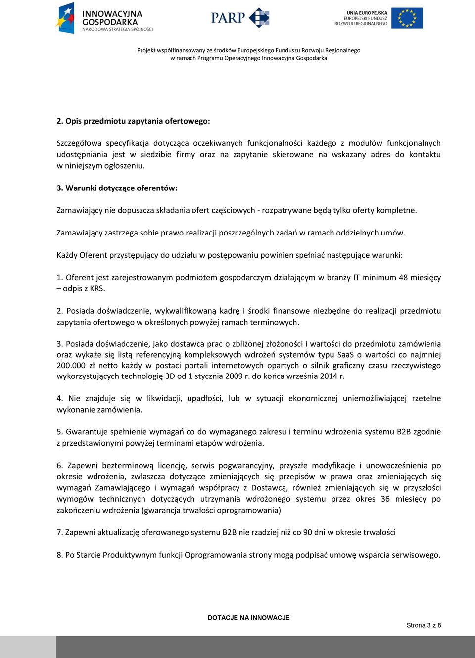 Zamawiający zastrzega sobie prawo realizacji poszczególnych zadań w ramach oddzielnych umów. Każdy Oferent przystępujący do udziału w postępowaniu powinien spełniać następujące warunki: 1.