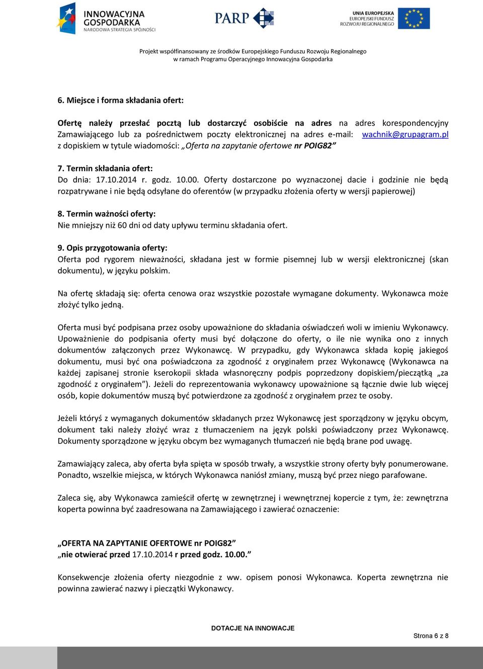 Oferty dostarczone po wyznaczonej dacie i godzinie nie będą rozpatrywane i nie będą odsyłane do oferentów (w przypadku złożenia oferty w wersji papierowej) 8.