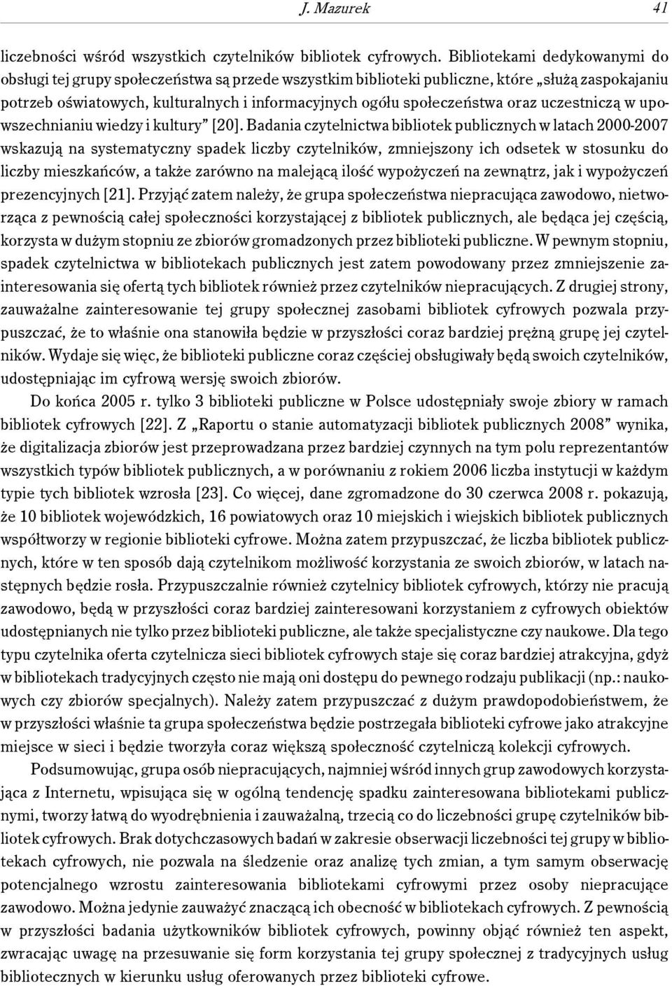 oraz uczestniczą w upowszechnianiu wiedzy i kultury [20].