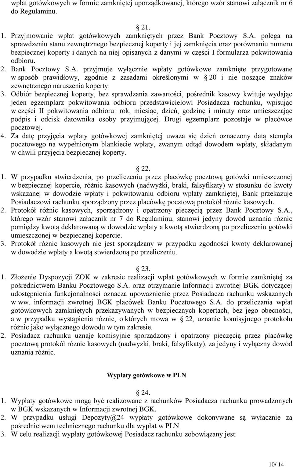 2. Bank Pocztowy S.A. przyjmuje wyłącznie wpłaty gotówkowe zamknięte przygotowane w sposób prawidłowy, zgodnie z zasadami określonymi w 20 i nie noszące znaków zewnętrznego naruszenia koperty. 3.