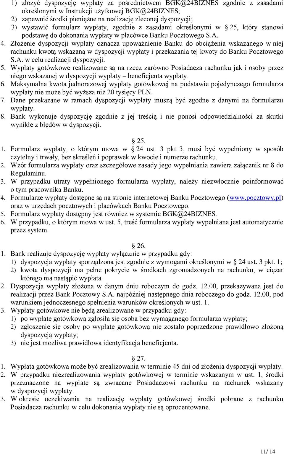 Złożenie dyspozycji wypłaty oznacza upoważnienie Banku do obciążenia wskazanego w niej rachunku kwotą wskazaną w dyspozycji wypłaty i przekazania tej kwoty do Banku Pocztowego S.A.