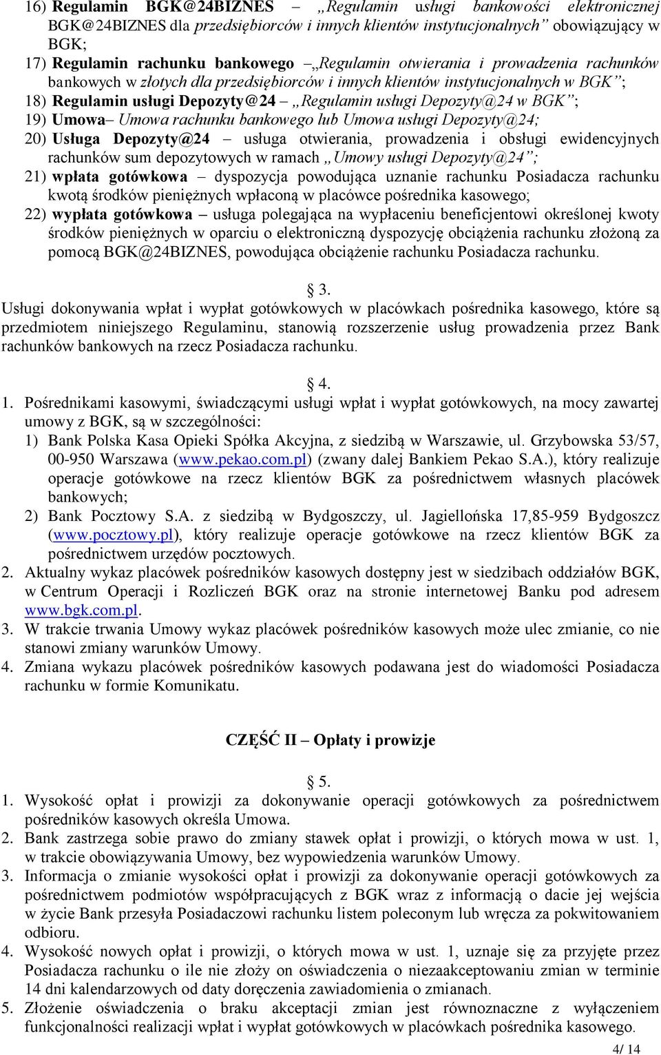 19) Umowa Umowa rachunku bankowego lub Umowa usługi Depozyty@24; 20) Usługa Depozyty@24 usługa otwierania, prowadzenia i obsługi ewidencyjnych rachunków sum depozytowych w ramach Umowy usługi