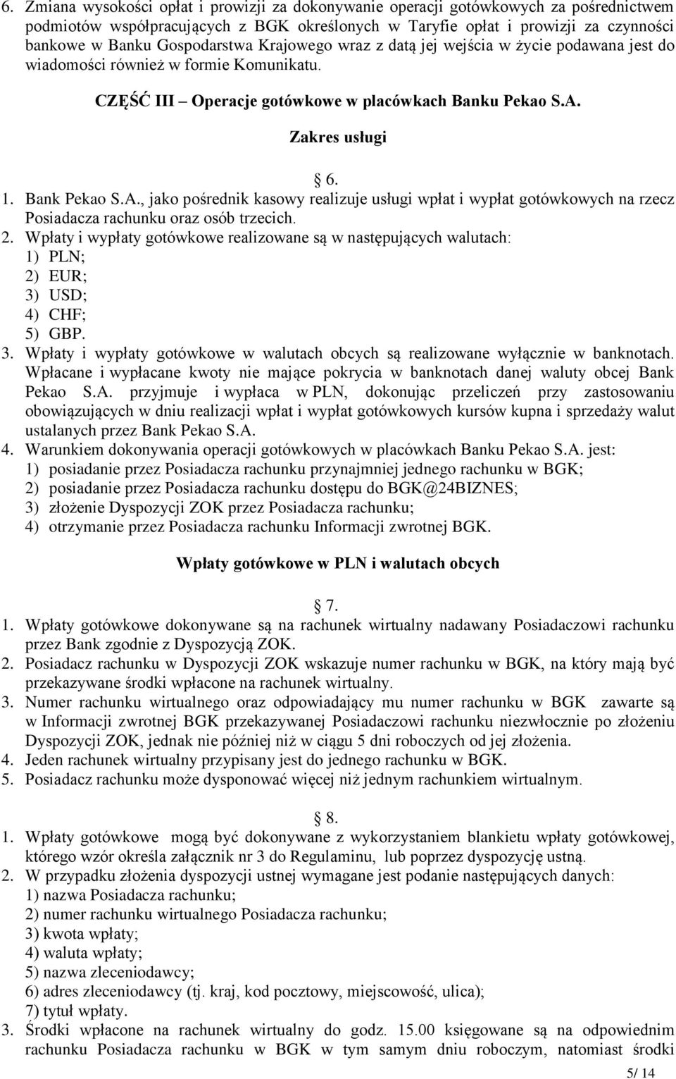 Bank Pekao S.A., jako pośrednik kasowy realizuje usługi wpłat i wypłat gotówkowych na rzecz Posiadacza rachunku oraz osób trzecich. 2.