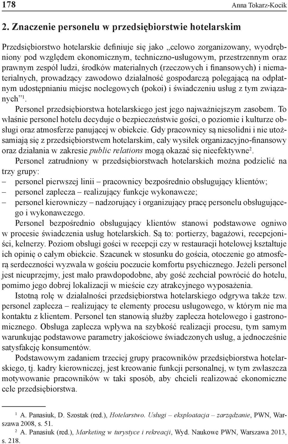 oraz prawnym zespół ludzi, środków materialnych (rzeczowych i finansowych) i niematerialnych, prowadzący zawodowo działalność gospodarczą polegającą na odpłatnym udostępnianiu miejsc noclegowych