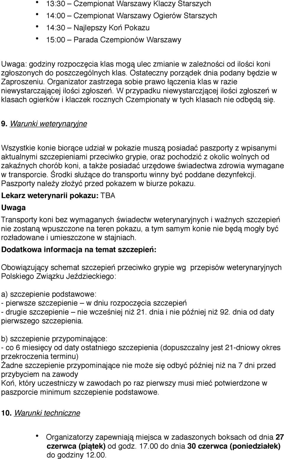 W przypadku niewystarczjącej ilści zgłszeń w klasach gierków i klaczek rcznych Czempinaty w tych klasach nie dbędą się. 9.