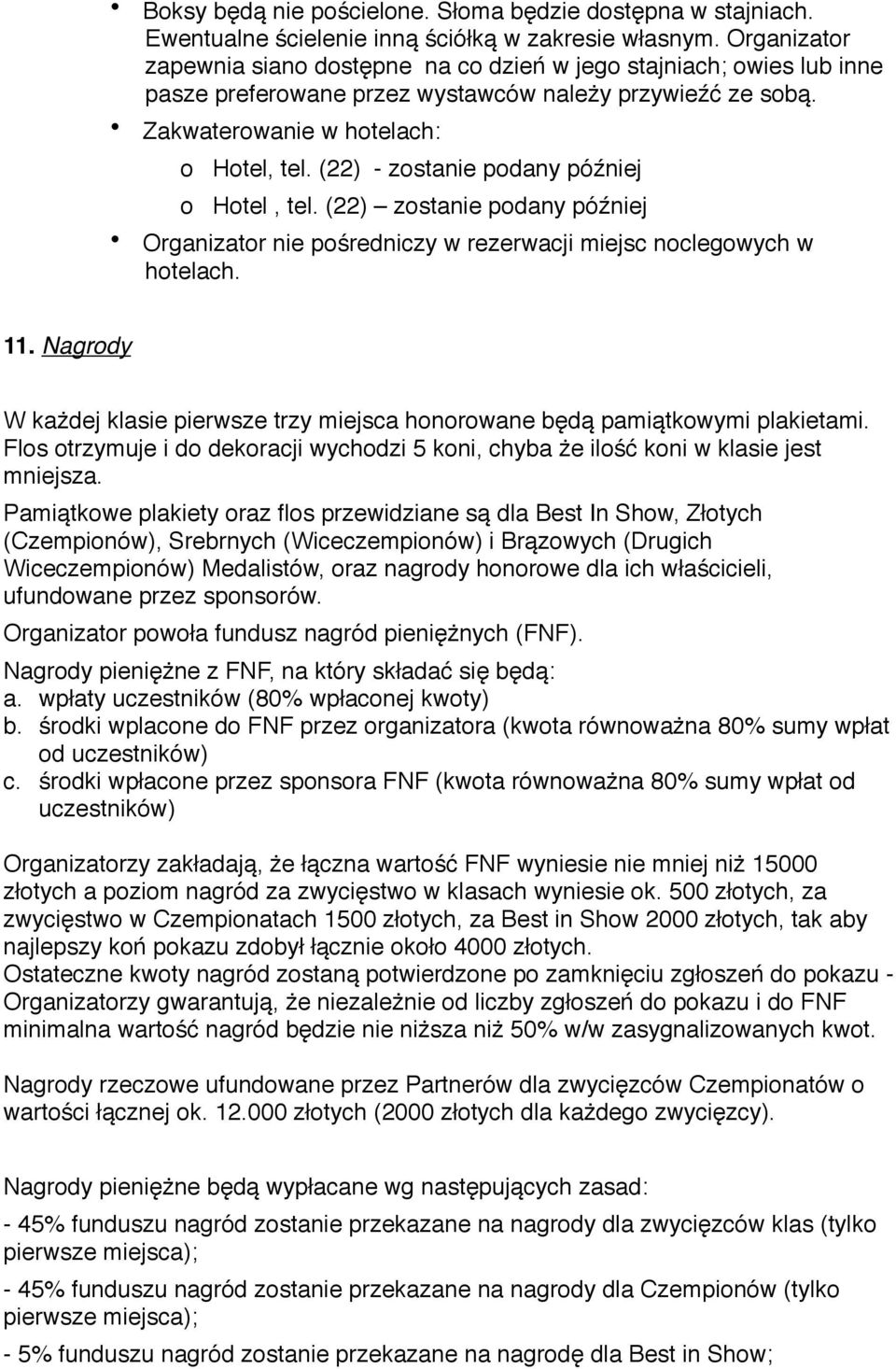 (22) - zstanie pdany później Htel, tel. (22) zstanie pdany później Organizatr nie pśredniczy w rezerwacji miejsc nclegwych w htelach. 11.