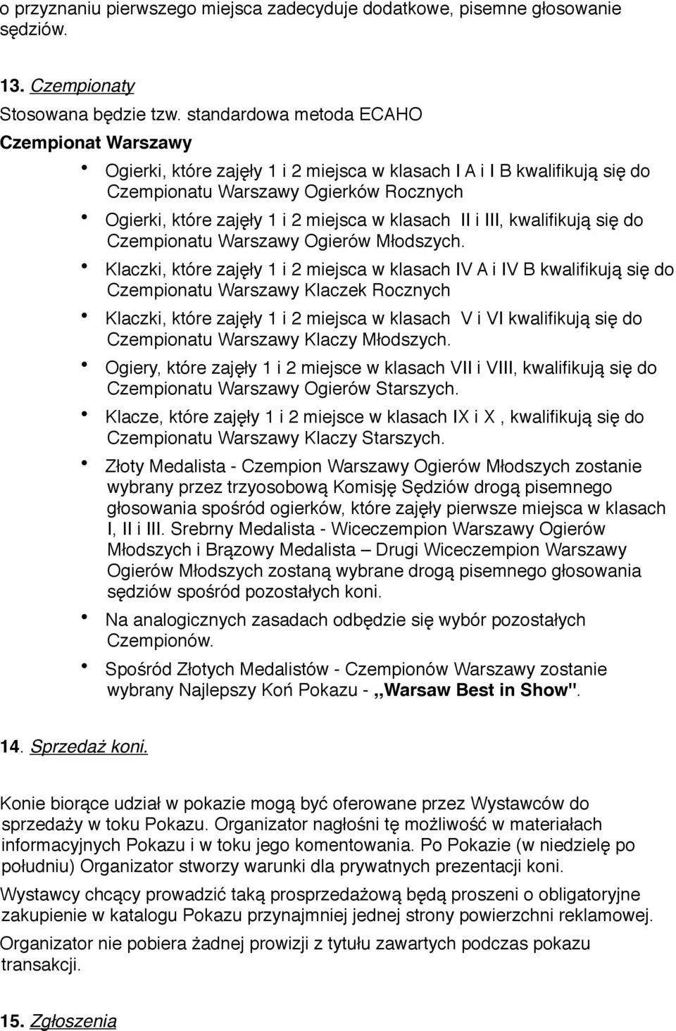II i III, kwalifikują się d Czempinatu Warszawy Ogierów Młdszych.
