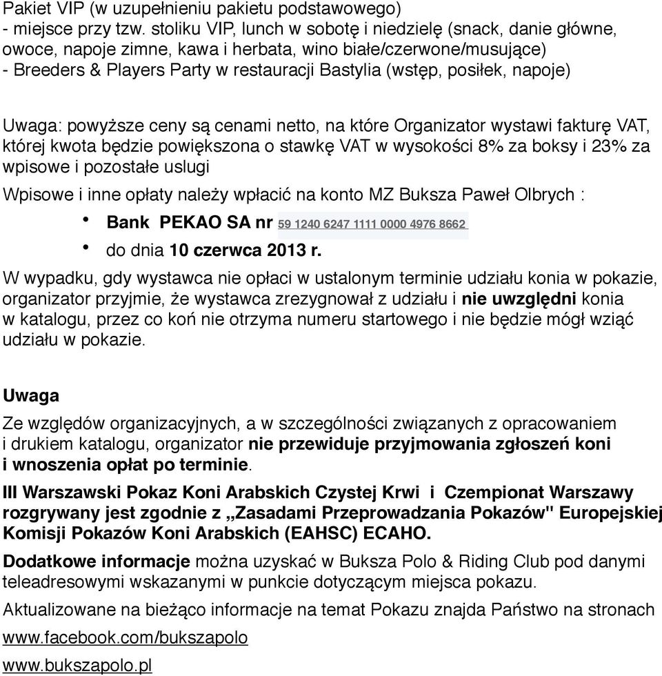 Uwaga: pwyższe ceny są cenami nett, na które Organizatr wystawi fakturę VAT, której kwta będzie pwiększna stawkę VAT w wyskści 8% za bksy i 23% za wpiswe i pzstałe uslugi Wpiswe i inne płaty należy