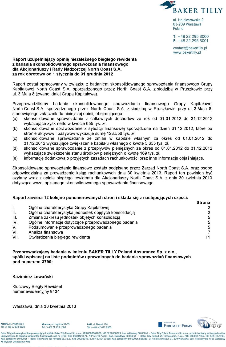 za rok obrotowy od 1 stycznia do 31 grudnia 2012 Raport został opracowany w związku z badaniem skonsolidowanego sprawozdania finansowego Grupy Kapitałowej North Coast S.A.