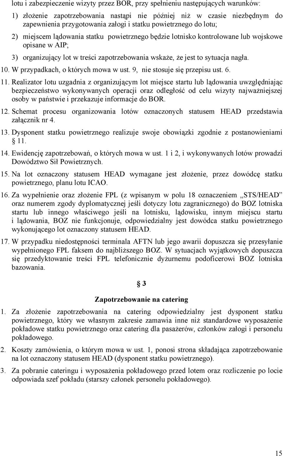 10. W przypadkach, o których mowa w ust. 9, nie stosuje się przepisu ust. 6. 11.