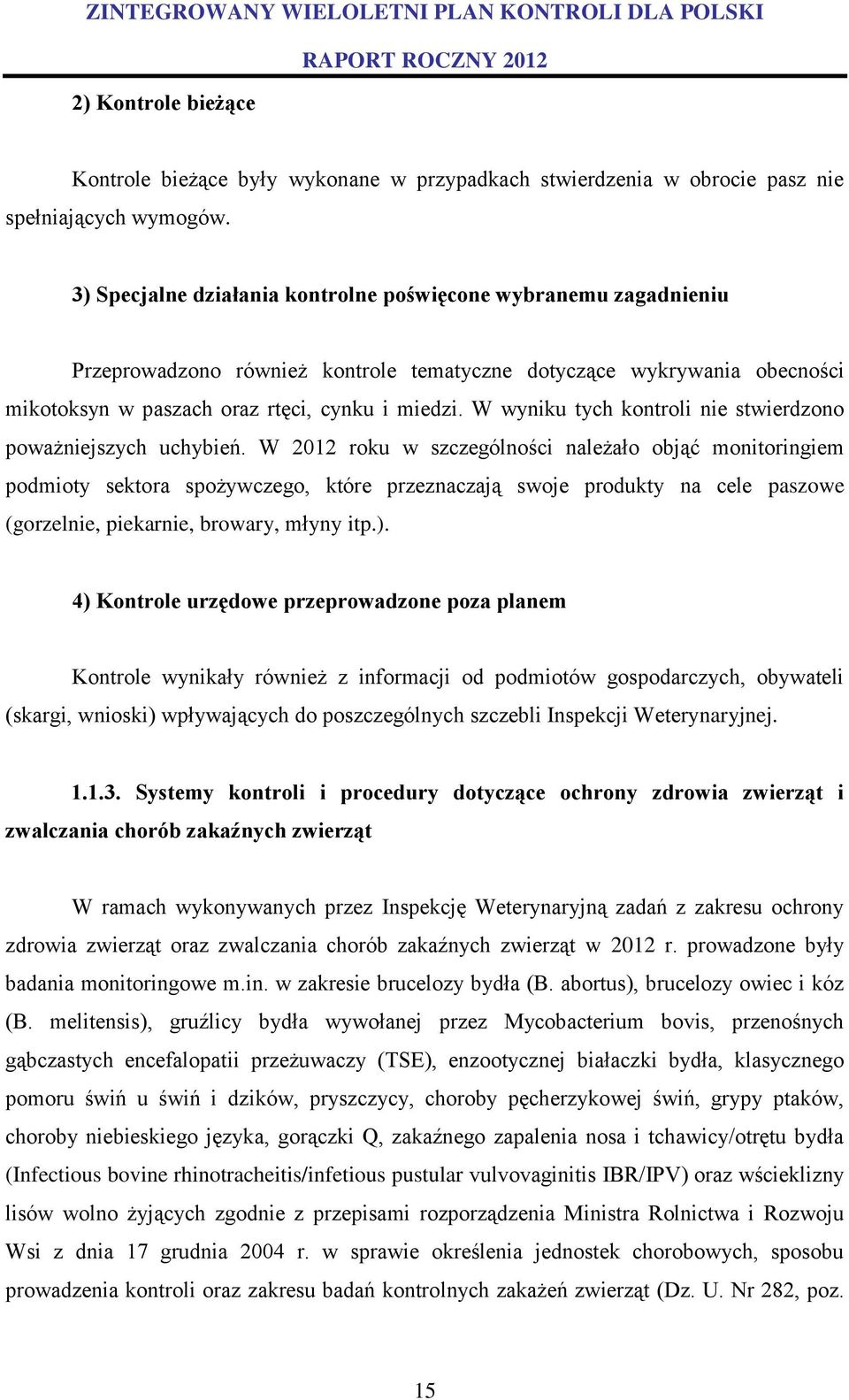 W wyniku tych kontroli nie stwierdzono poważniejszych uchybień.