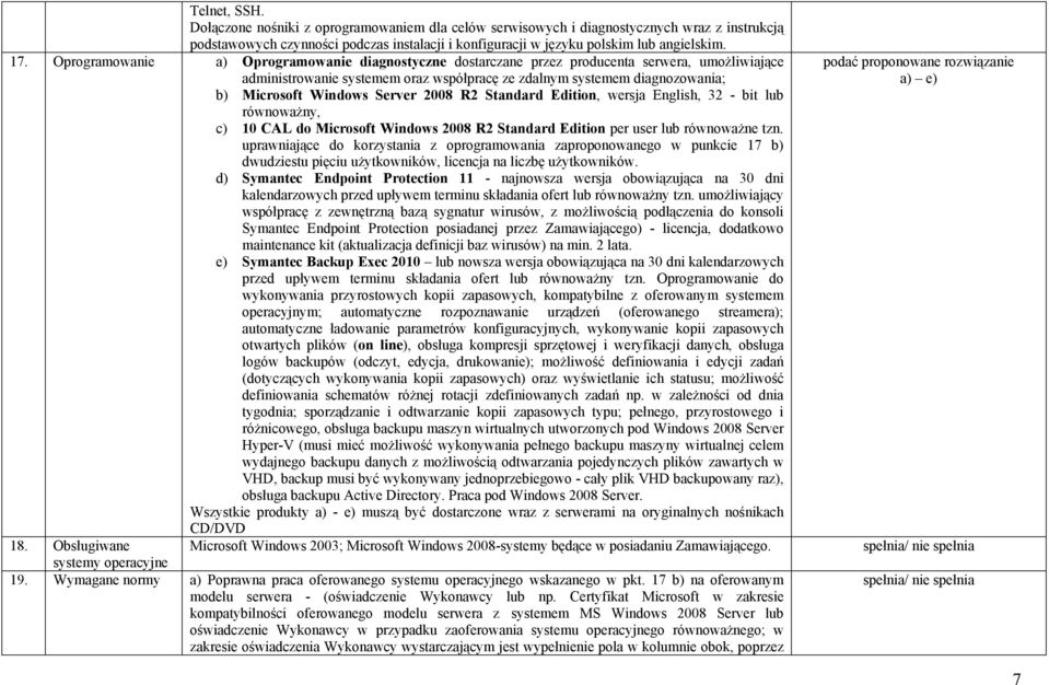 Server 2008 R2 Standard Edition, wersja English, 32 - bit lub równoważny, c) 10 CAL do Microsoft Windows 2008 R2 Standard Edition per user lub równoważne tzn.