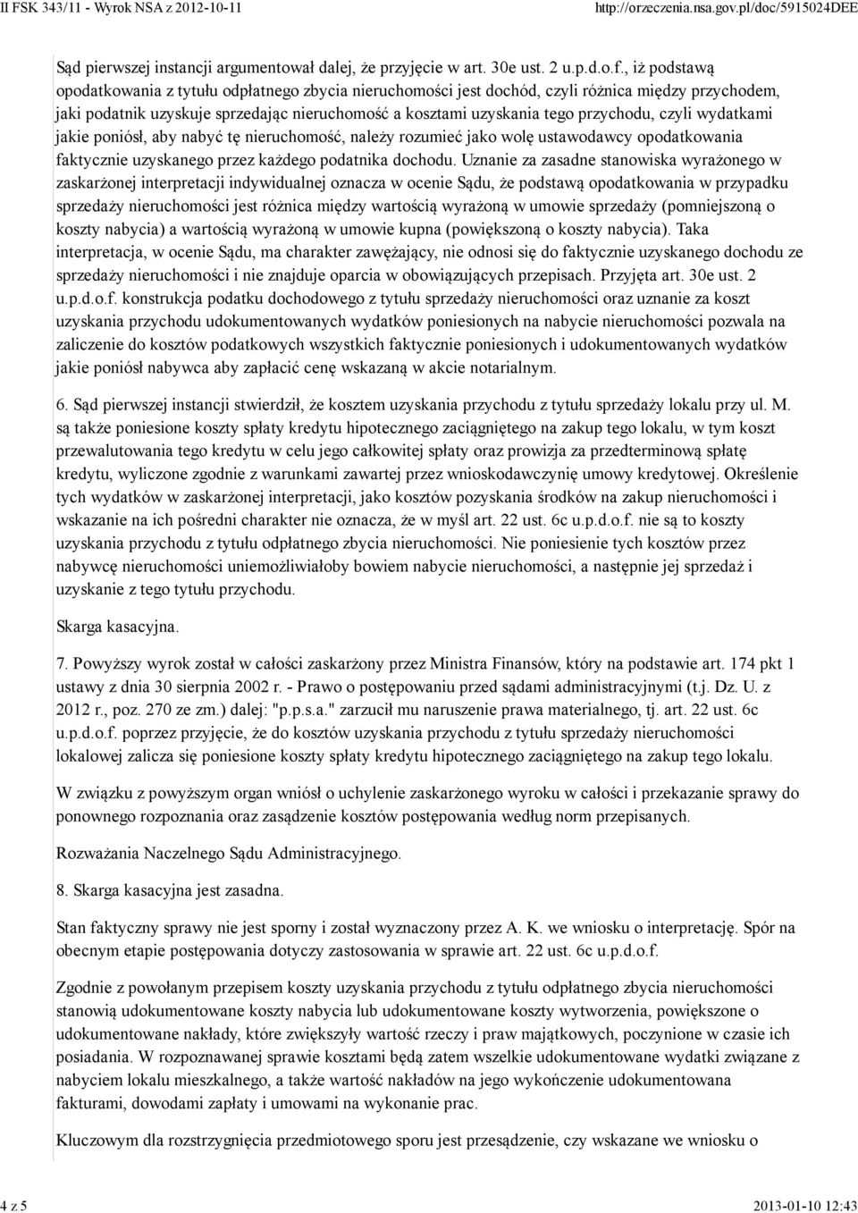 czyli wydatkami jakie poniósł, aby nabyć tę nieruchomość, należy rozumieć jako wolę ustawodawcy opodatkowania faktycznie uzyskanego przez każdego podatnika dochodu.