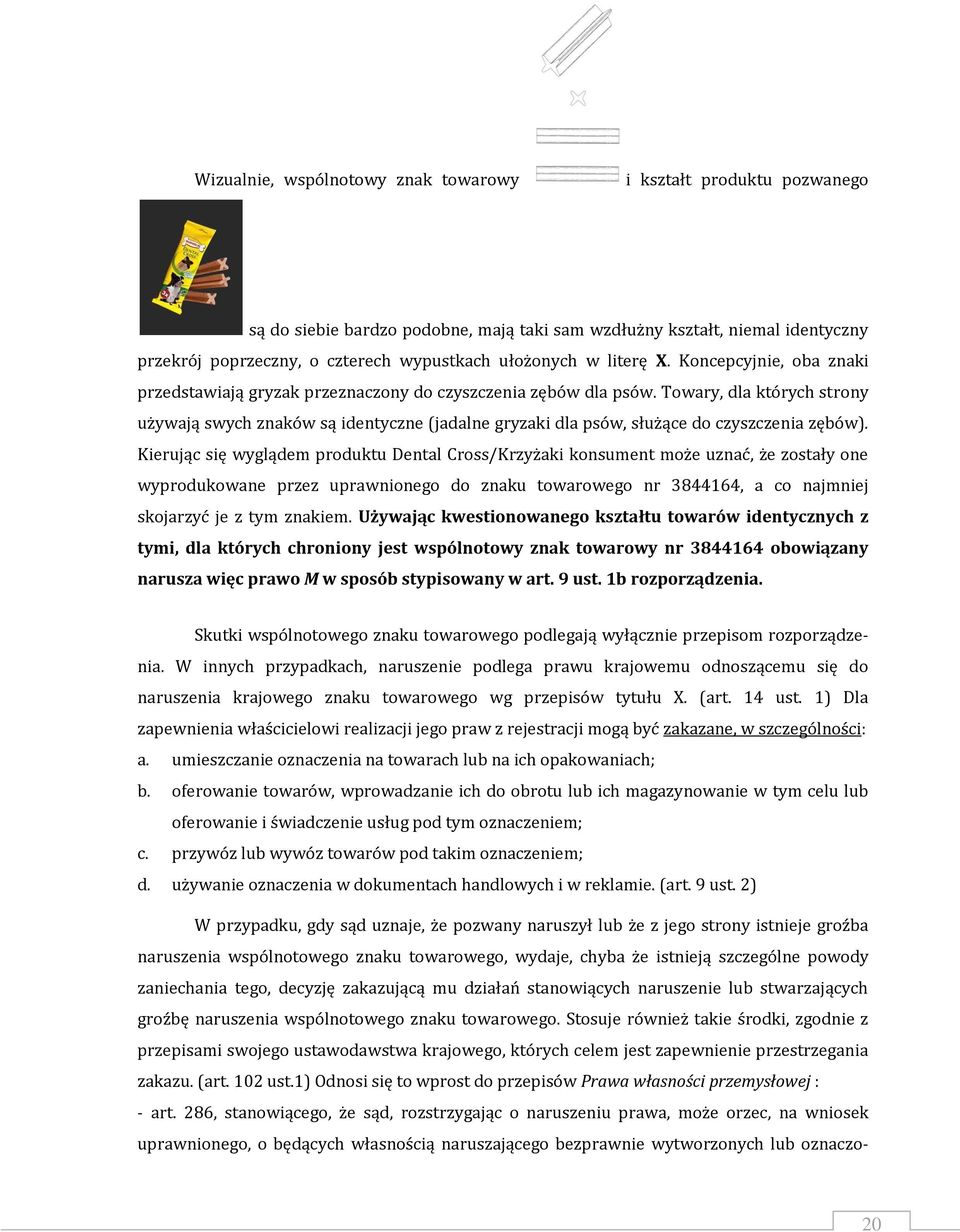 Towary, dla których strony używają swych znaków są identyczne (jadalne gryzaki dla psów, służące do czyszczenia zębów).