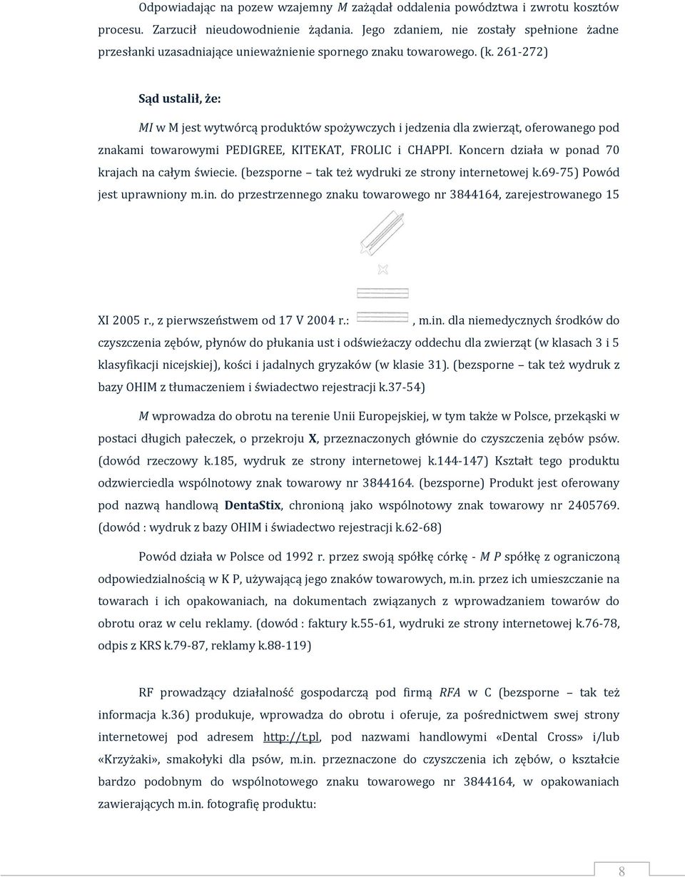 261-272) Sąd ustalił, że: MI w M jest wytwórcą produktów spożywczych i jedzenia dla zwierząt, oferowanego pod znakami towarowymi PEDIGREE, KITEKAT, FROLIC i CHAPPI.