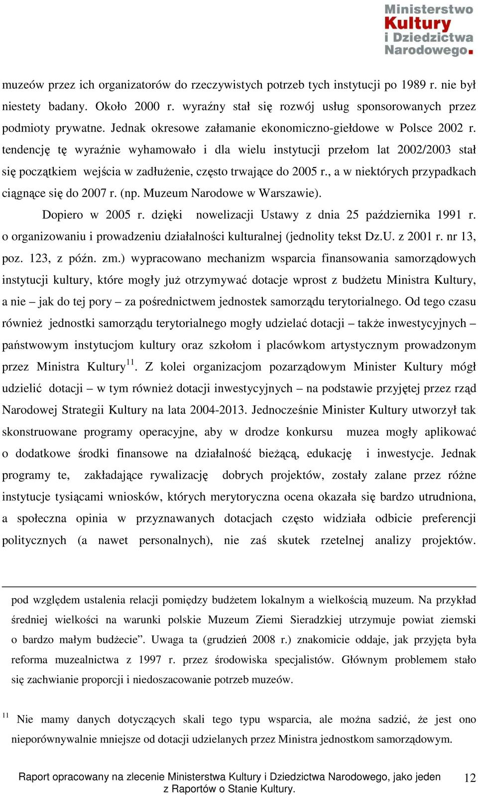tendencję tę wyraźnie wyhamowało i dla wielu instytucji przełom lat 2002/2003 stał się początkiem wejścia w zadłuŝenie, często trwające do 2005 r., a w niektórych przypadkach ciągnące się do 2007 r.