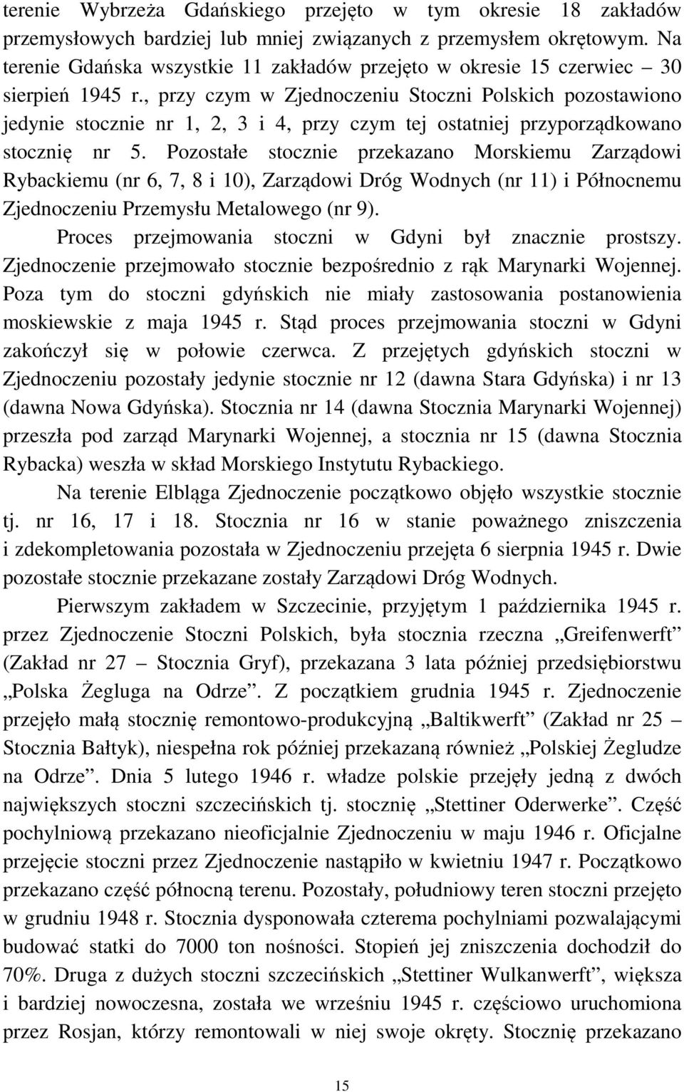 , przy czym w Zjednoczeniu Stoczni Polskich pozostawiono jedynie stocznie nr 1, 2, 3 i 4, przy czym tej ostatniej przyporządkowano stocznię nr 5.