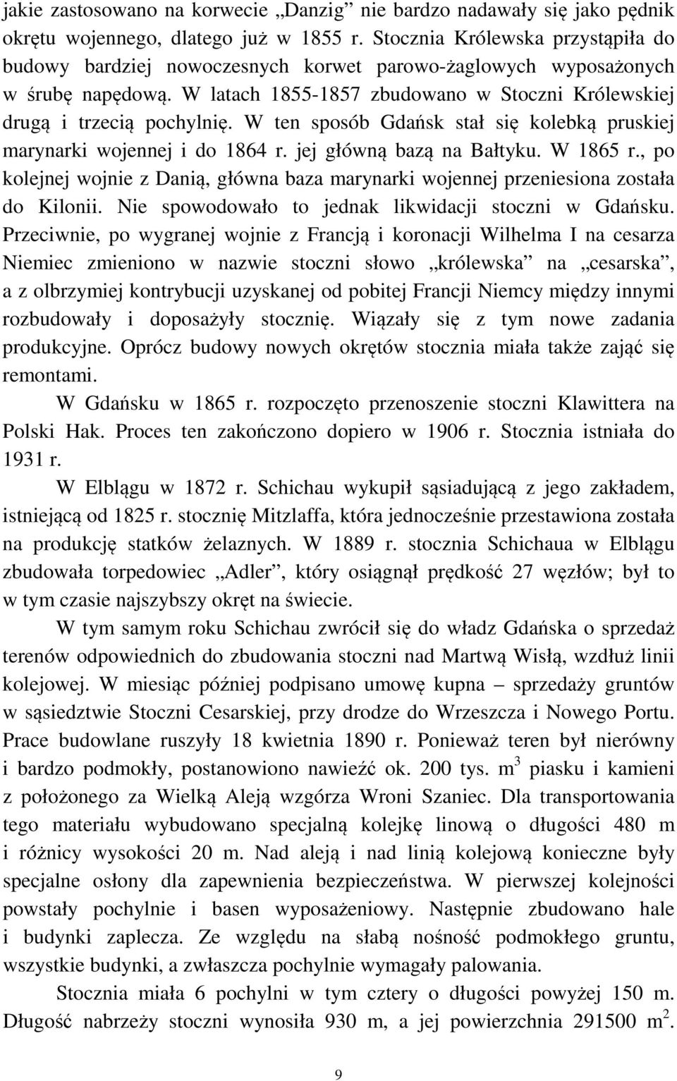 W ten sposób Gdańsk stał się kolebką pruskiej marynarki wojennej i do 1864 r. jej główną bazą na Bałtyku. W 1865 r.