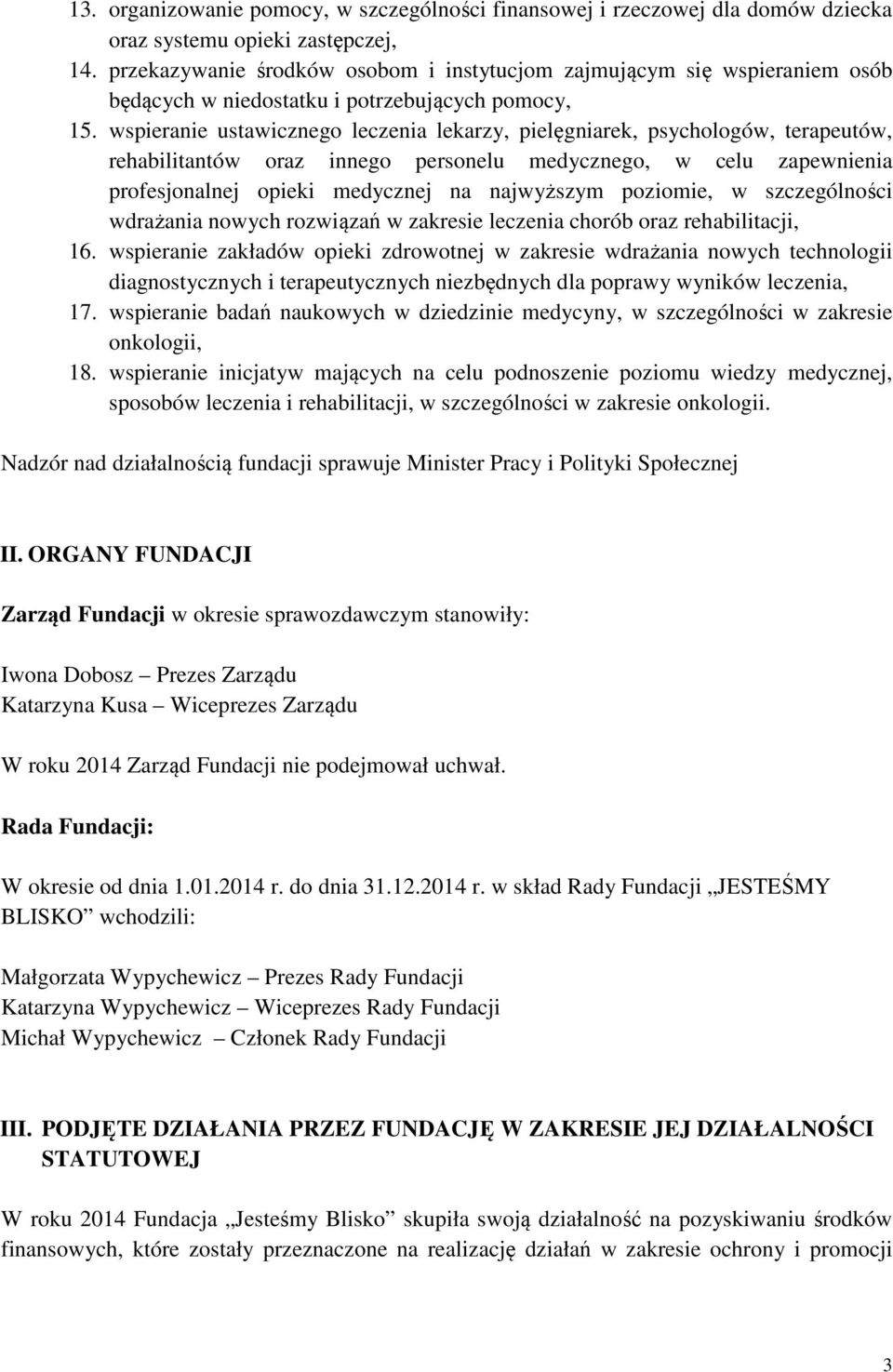 wspieranie ustawicznego leczenia lekarzy, pielęgniarek, psychologów, terapeutów, rehabilitantów oraz innego personelu medycznego, w celu zapewnienia profesjonalnej opieki medycznej na najwyższym
