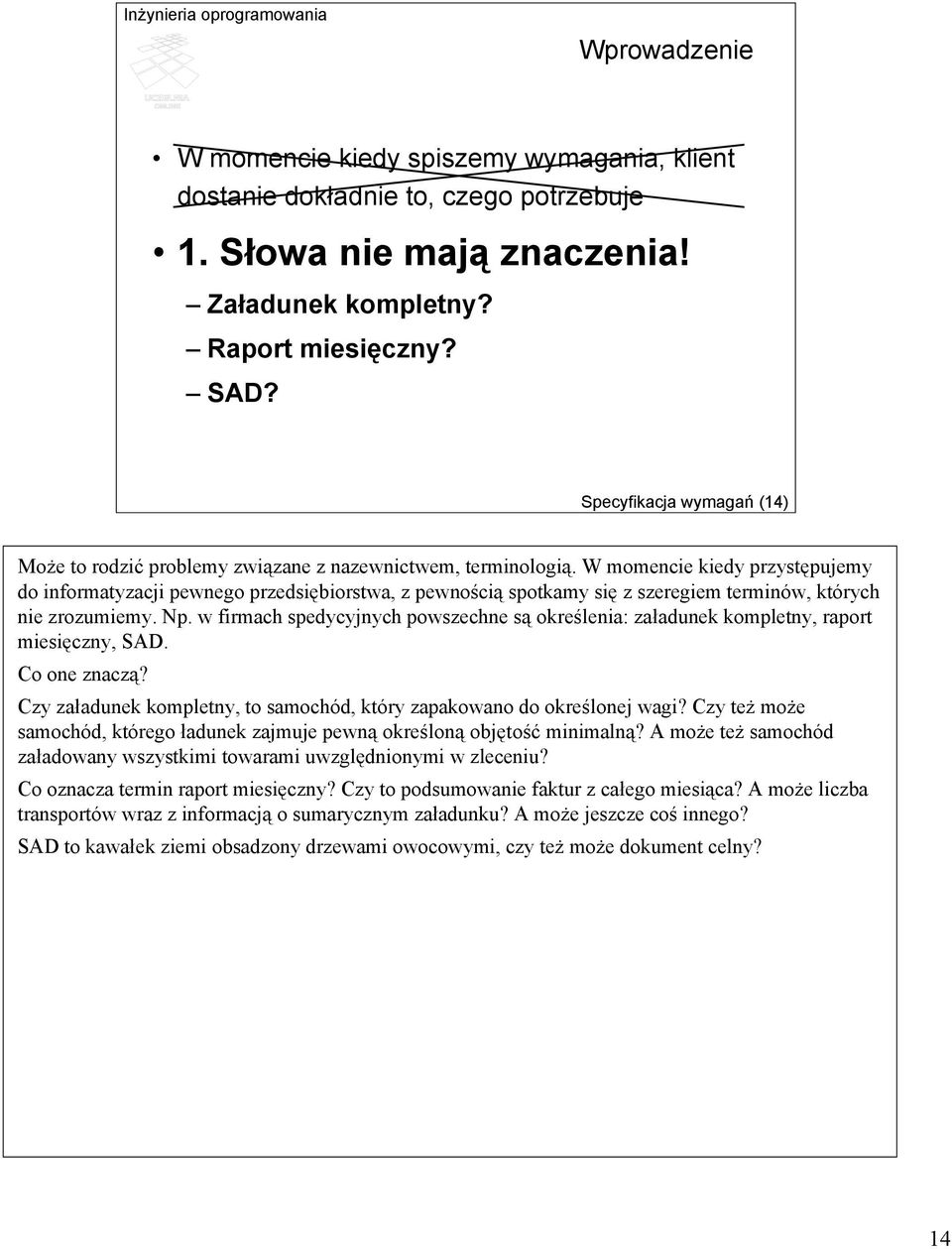 W momencie kiedy przystępujemy do informatyzacji pewnego przedsiębiorstwa, z pewnością spotkamy się z szeregiem terminów, których nie zrozumiemy. Np.