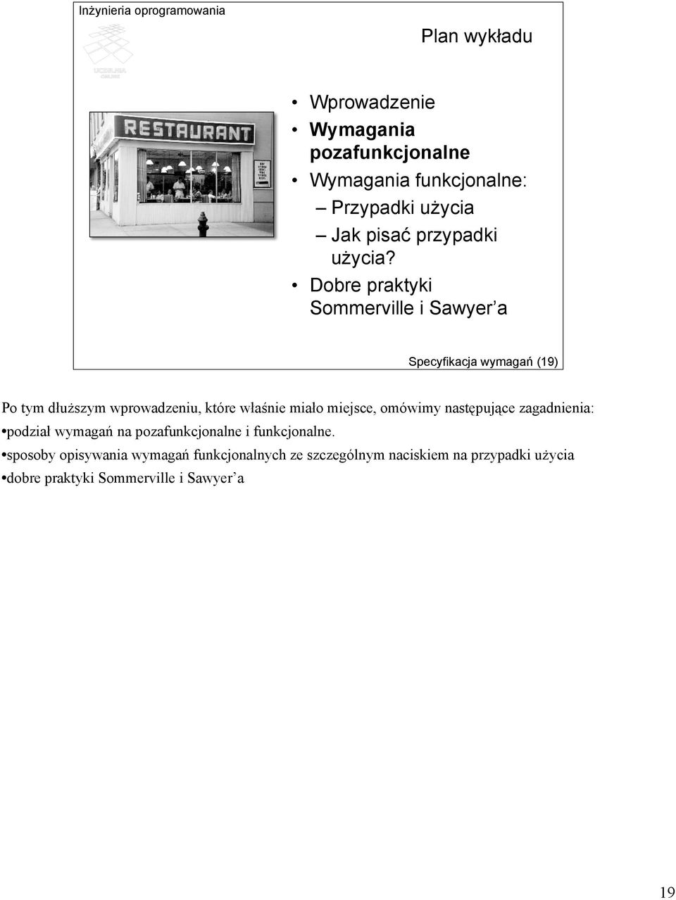 Dobre praktyki Sommerville i Sawyer a Specyfikacja wymagań (19) Po tym dłuższym wprowadzeniu, które właśnie miało