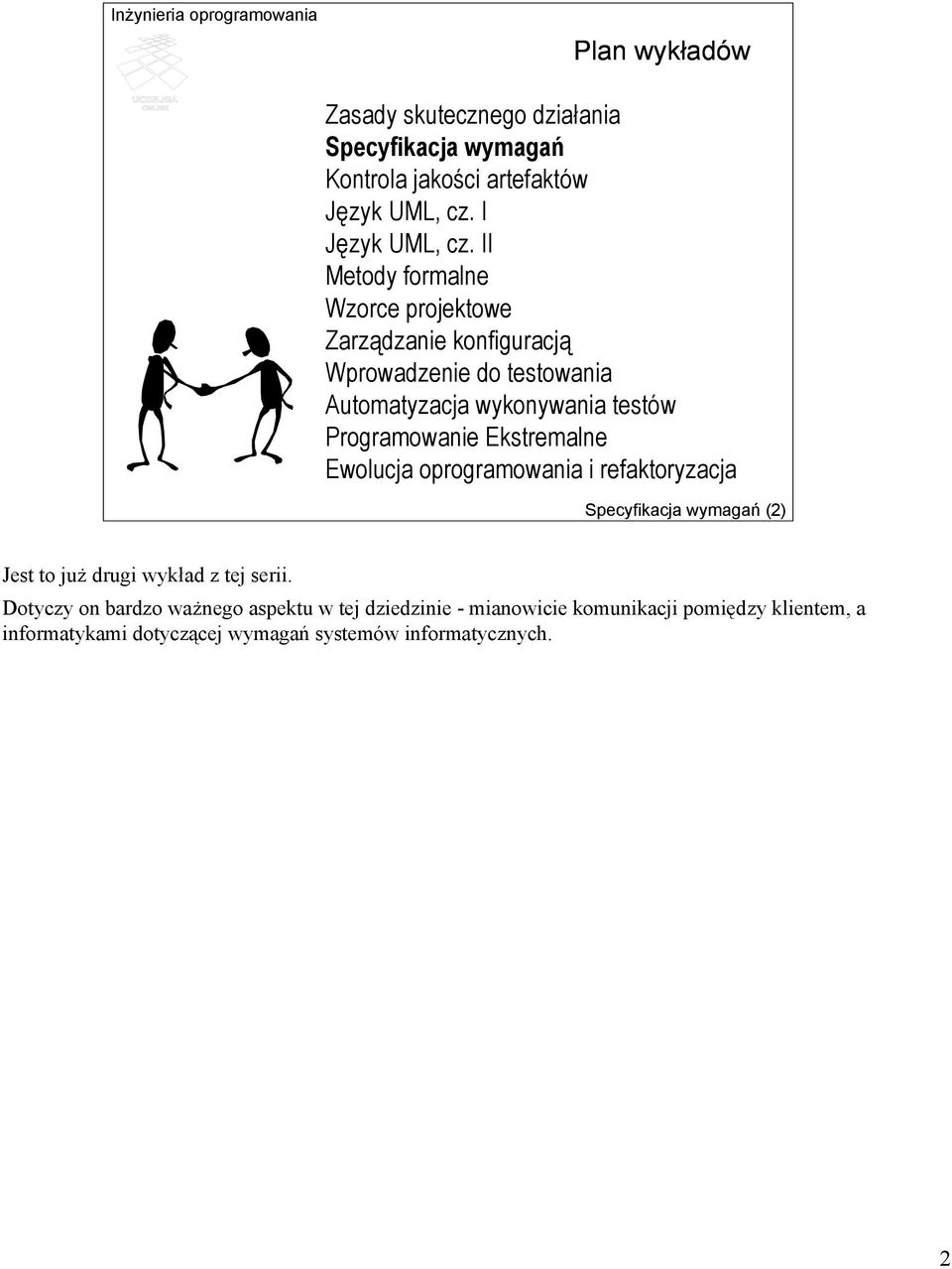 Programowanie Ekstremalne Ewolucja oprogramowania i refaktoryzacja Specyfikacja wymagań (2) Jest to już drugi wykład z tej serii.