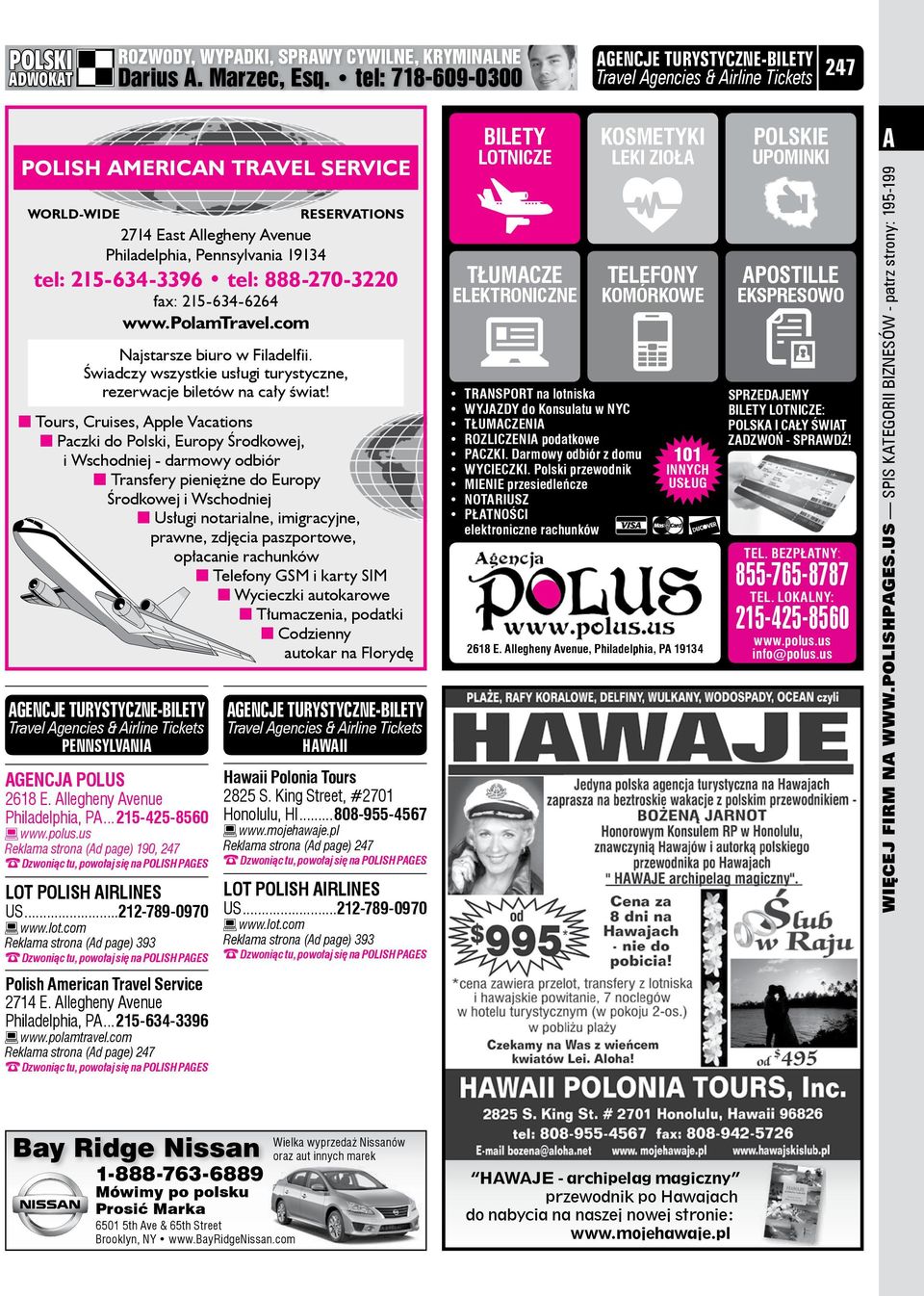 888-270-3220 fax: 215-634-6264 www.polamtravel.com Najstarsze biuro w Filadelfii. Świadczy wszystkie usługi turystyczne, rezerwacje biletów na cały świat!
