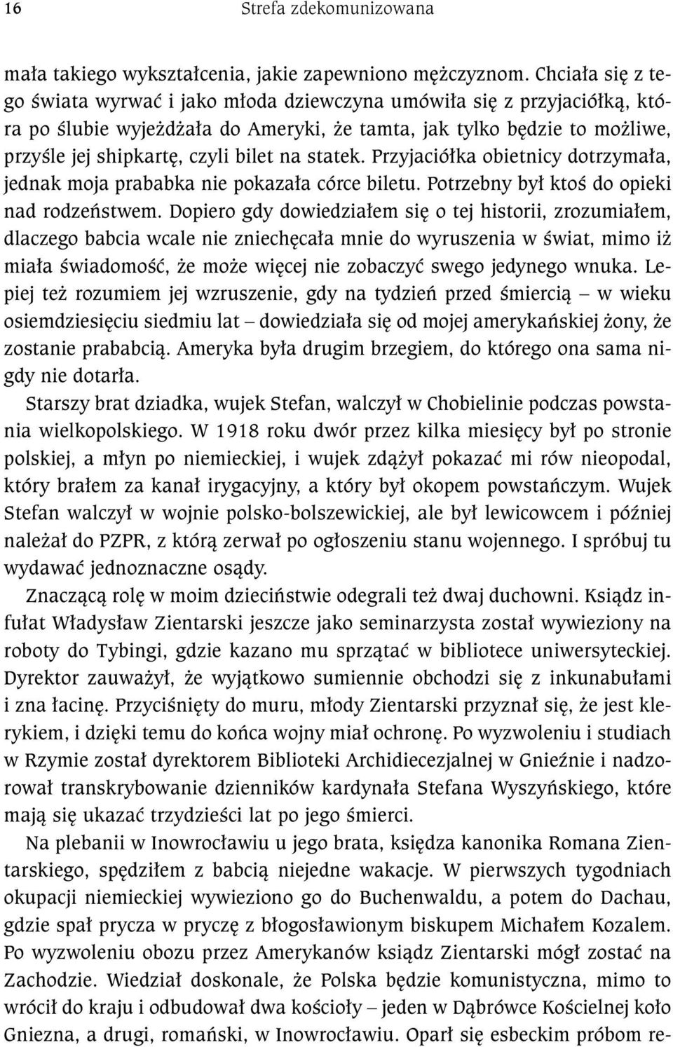 statek. Przyjació³ka obietnicy dotrzyma³a, jednak moja prababka nie pokaza³a córce biletu. Potrzebny by³ ktoœ do opieki nad rodzeñstwem.