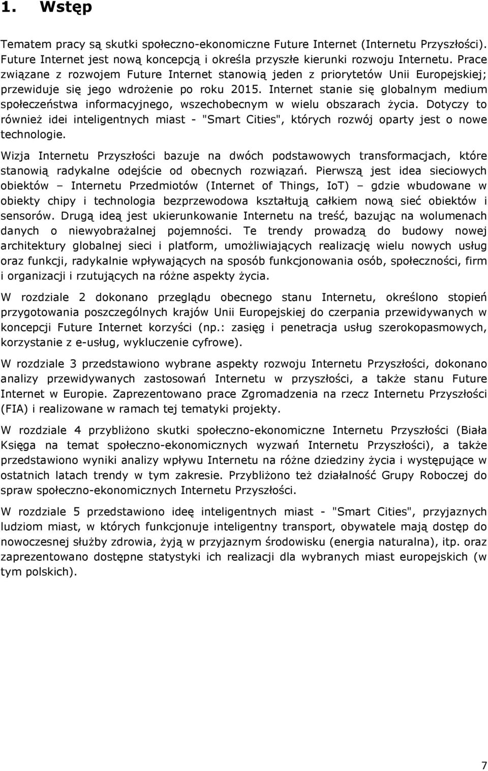 Internet stanie się globalnym medium społeczeństwa informacyjnego, wszechobecnym w wielu obszarach życia.