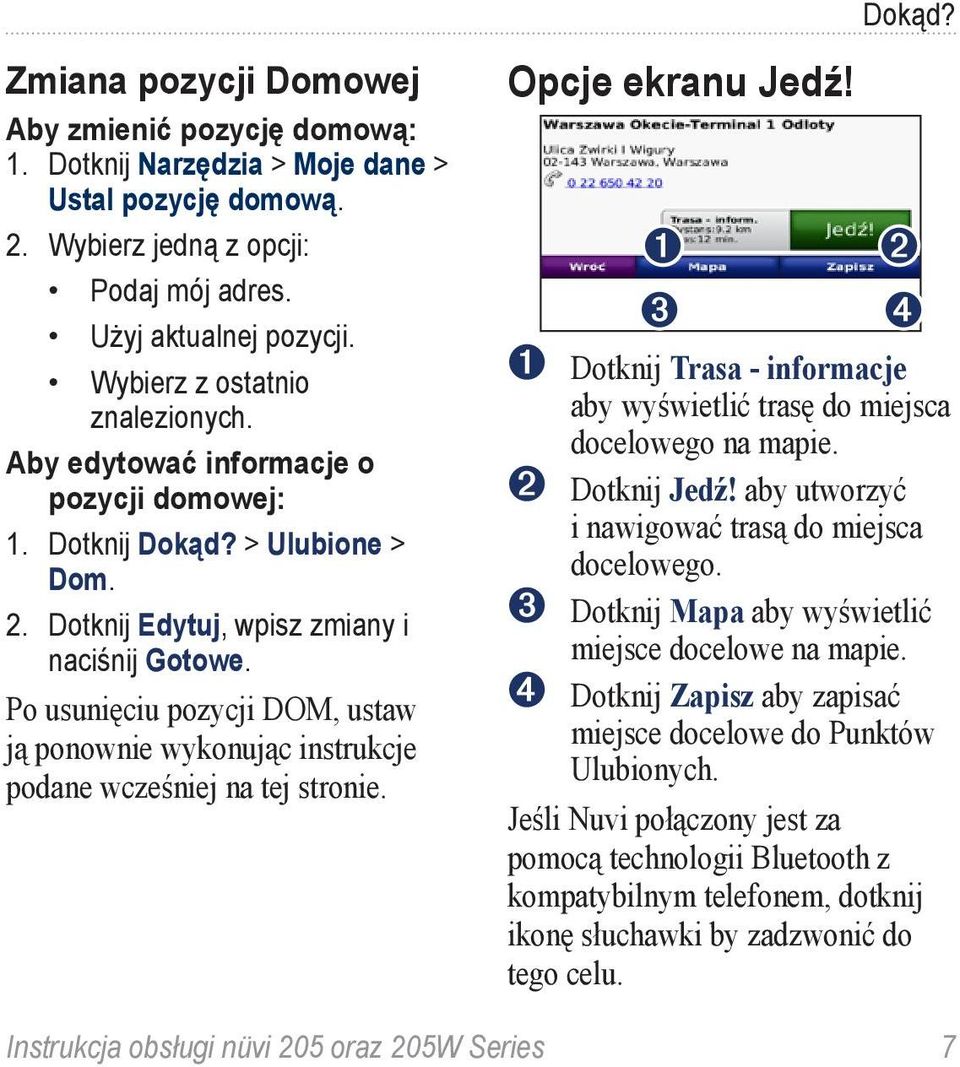 Po usunięciu pozycji DOM, ustaw ją ponownie wykonując instrukcje podane wcześniej na tej stronie. Opcje ekranu Jedź! Dokąd?