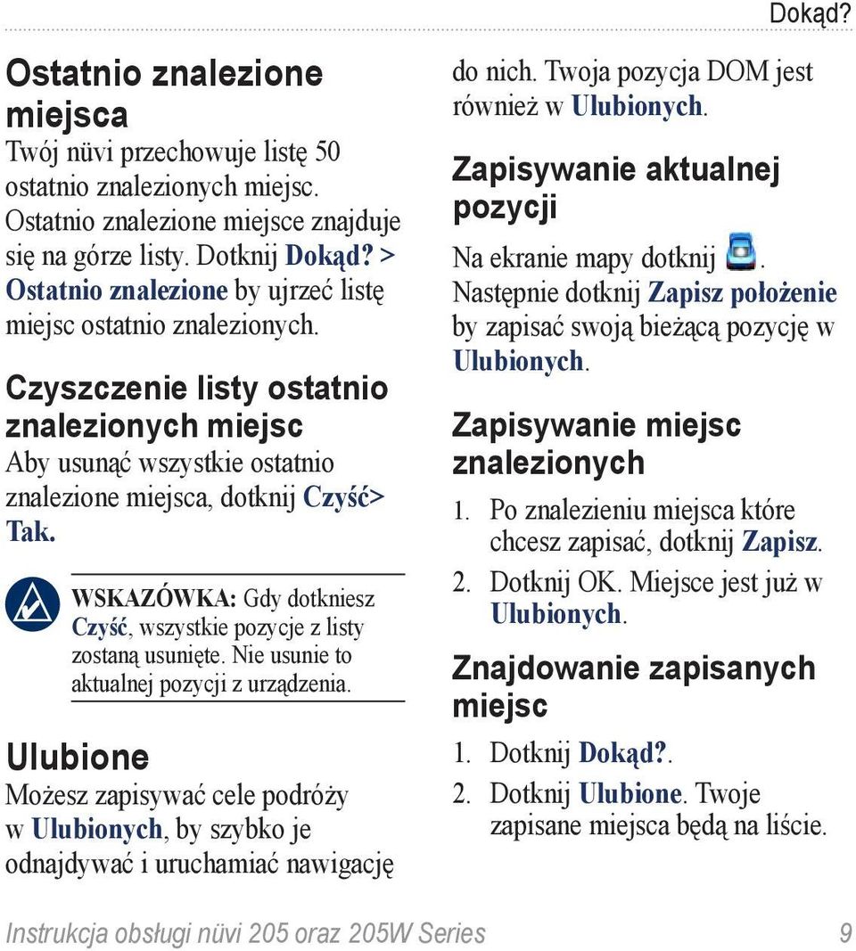 WSKAZÓWKA: Gdy dotkniesz Czyść, wszystkie pozycje z listy zostaną usunięte. Nie usunie to aktualnej pozycji z urządzenia.