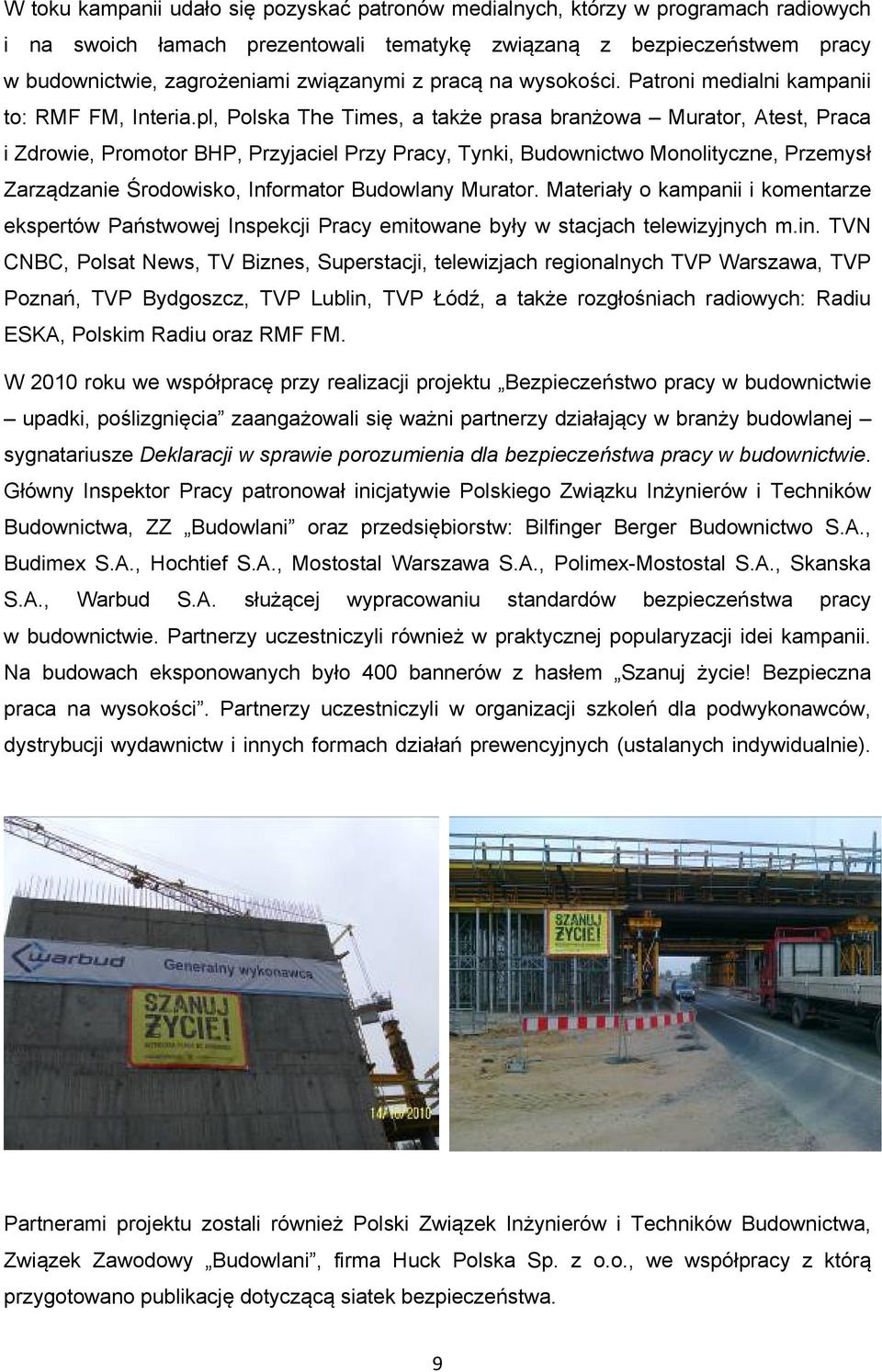 pl, Polska The Times, a także prasa branżowa Murator, Atest, Praca i Zdrowie, Promotor BHP, Przyjaciel Przy Pracy, Tynki, Budownictwo Monolityczne, Przemysł Zarządzanie Środowisko, Informator