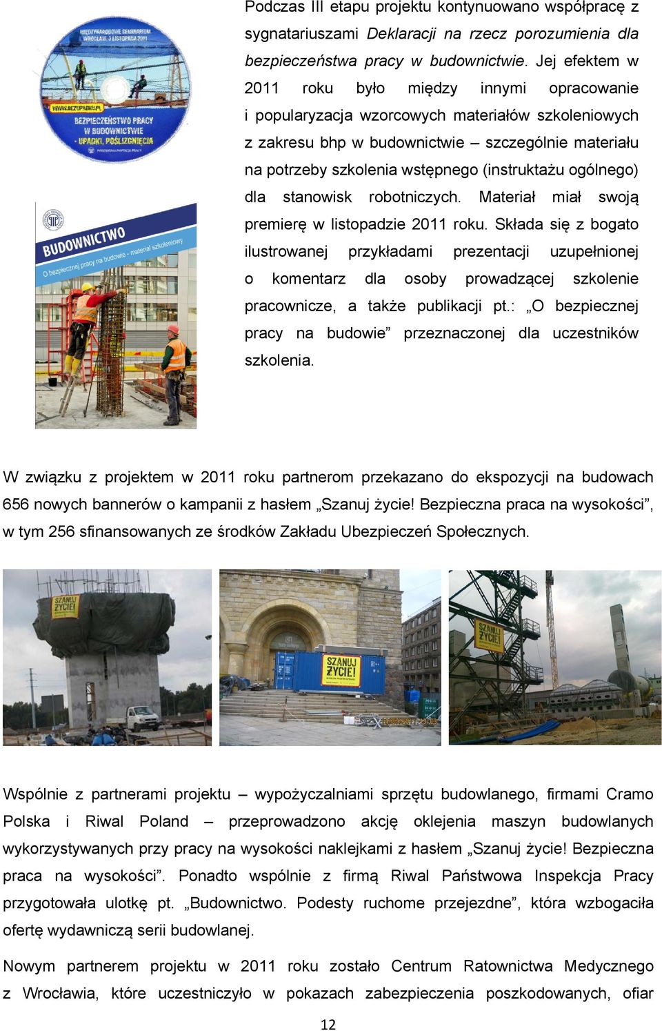 (instruktażu ogólnego) dla stanowisk robotniczych. Materiał miał swoją premierę w listopadzie 2011 roku.